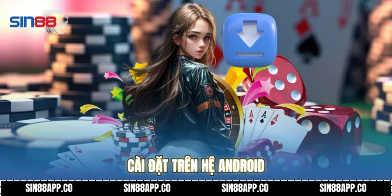 Tải App SIN88 Bước Ngoặt Trải Nghiệm Cá Cược Di Động Đỉnh Cao Cài đặt trên hệ Android