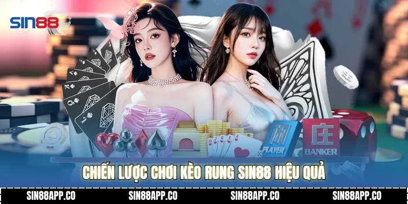 Kèo Rung Đỉnh Cao Nghệ Thuật Săn Bàn Và Chiến Thuật Thực hiến Chiến lược chơi kèo rung SIN88 hiệu quả