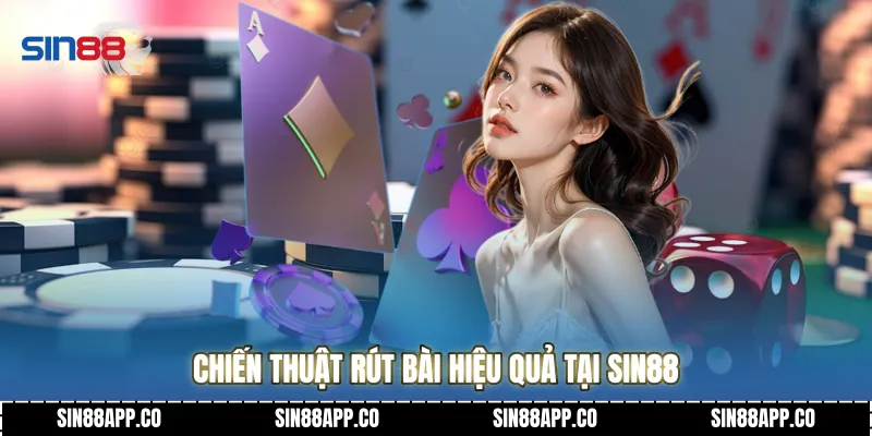 Bài Xì Dách Nghệ Thuật Đấu Trí Và Chiến Lược Chinh Phục Bàn Chơi Chiến thuật rút bài hiệu quả tại Sin88