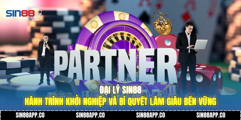 Đại Lý SIN88 Hành Trình Khởi Nghiệp Và Bí Quyết Làm Giàu Bền Vững Đại Lý SIN88