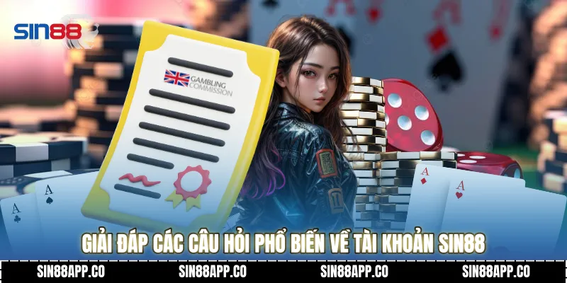 Câu Hỏi Thường Gặp Giải Đáp Chi Tiết Mọi Thắc Mắc Cho Người Chơi Giải đáp các câu hỏi phổ biến về tài khoản SIN88