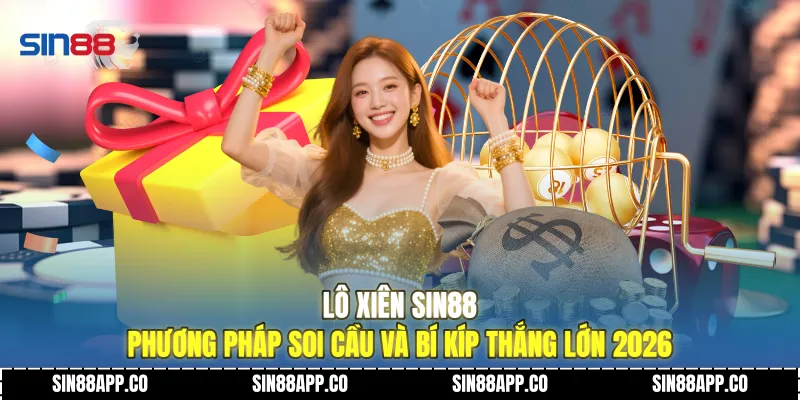 Lô Xiên Sin88 Phương Pháp Soi Cầu Và Bí Kíp Thắng Lớn 2026 Lô Xiên