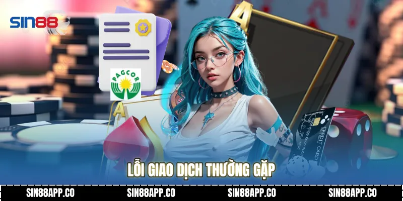 Câu Hỏi Thường Gặp Giải Đáp Chi Tiết Mọi Thắc Mắc Cho Người Chơi Lỗi giao dịch thường gặp