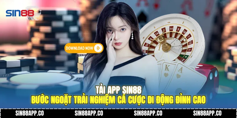 Tải App SIN88 Bước Ngoặt Trải Nghiệm Cá Cược Di Động Đỉnh Cao Tải App SIN88
